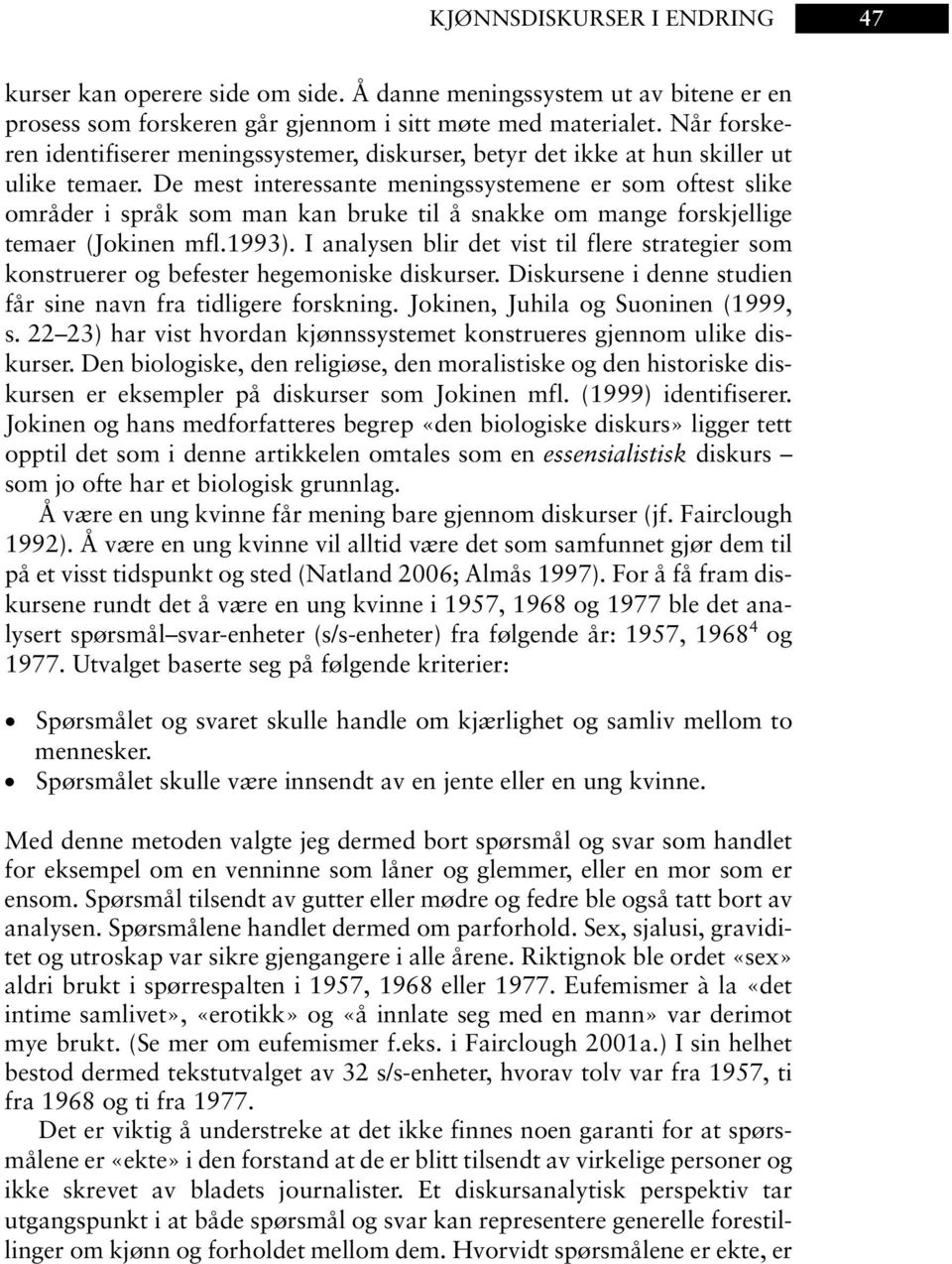 De mest interessante meningssystemene er som oftest slike områder i språk som man kan bruke til å snakke om mange forskjellige temaer (Jokinen mfl.1993).