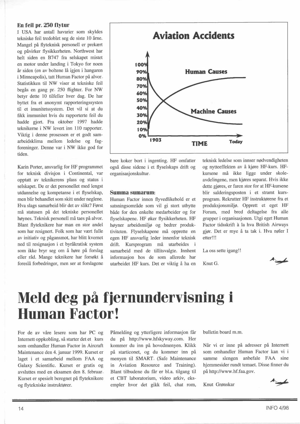 Statistikken til NW viser at tekniske feil begås en gang pr 250 flighter. For NW betyr dette 10 tilfeller hver dag. De har byttet fra et anonymt rapporteringssysten til et imunitetssystem.