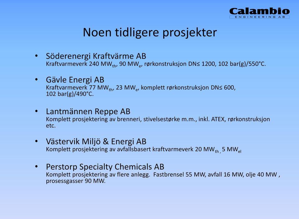 Lantmännen Reppe AB Komplett prosjektering av brenneri, stivelsestørke m.m., inkl. ATEX, rørkonstruksjon etc.