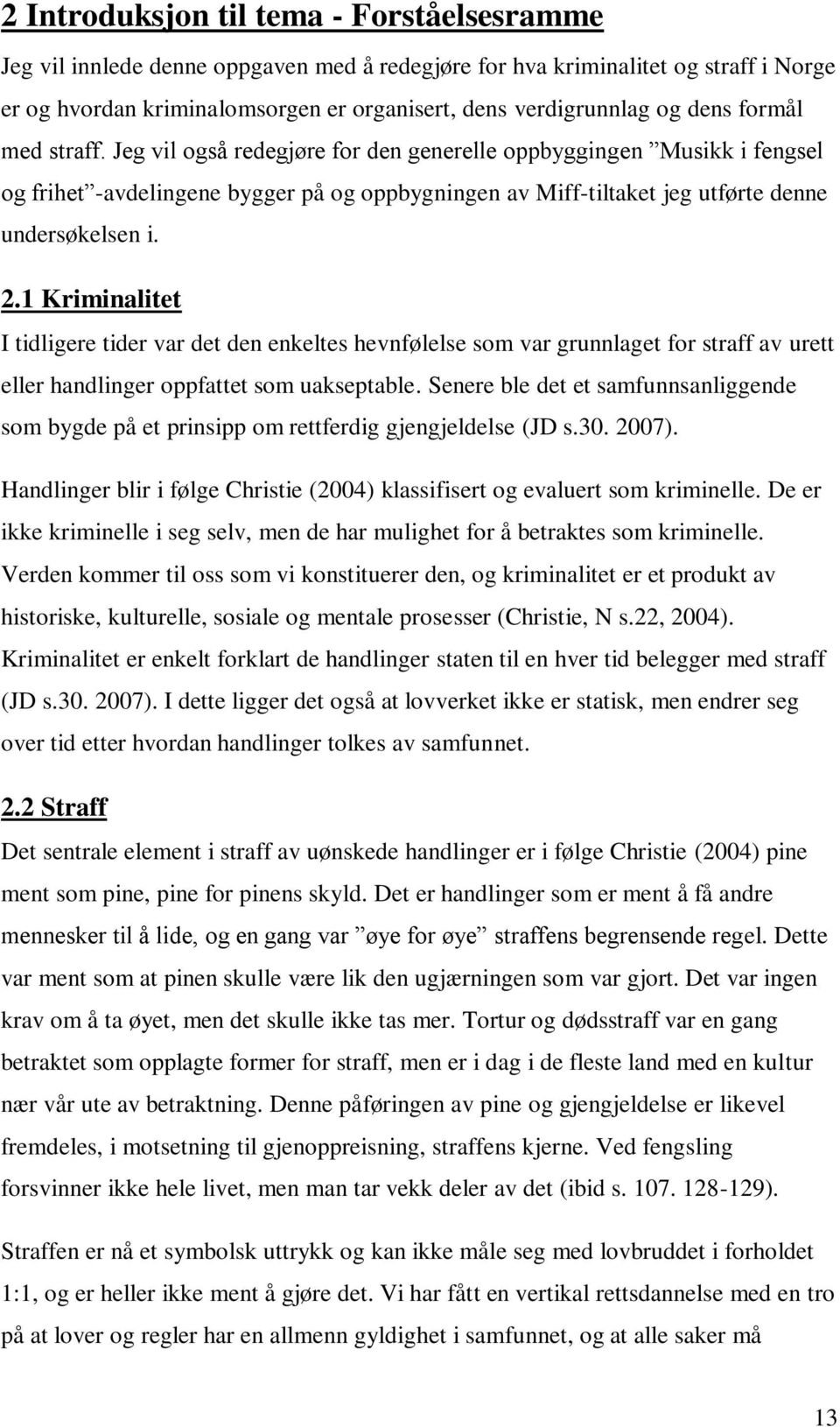 1 Kriminalitet I tidligere tider var det den enkeltes hevnfølelse som var grunnlaget for straff av urett eller handlinger oppfattet som uakseptable.