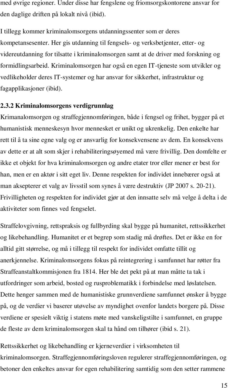 Her gis utdanning til fengsels- og verksbetjenter, etter- og videreutdanning for tilsatte i kriminalomsorgen samt at de driver med forskning og formidlingsarbeid.