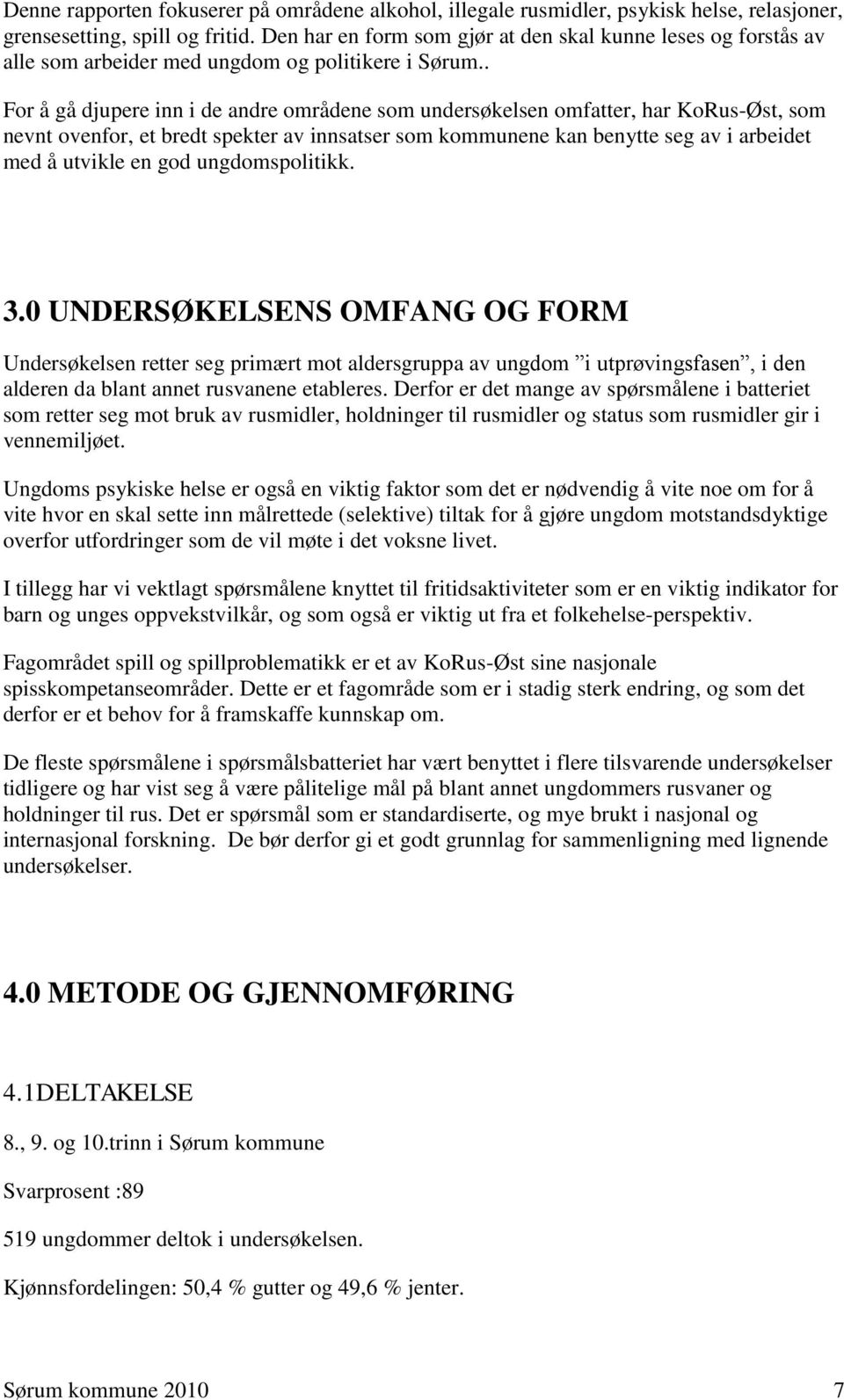 . For å gå djupere inn i de andre områdene som undersøkelsen omfatter, har KoRus-Øst, som nevnt ovenfor, et bredt spekter av innsatser som kommunene kan benytte seg av i arbeidet med å utvikle en god