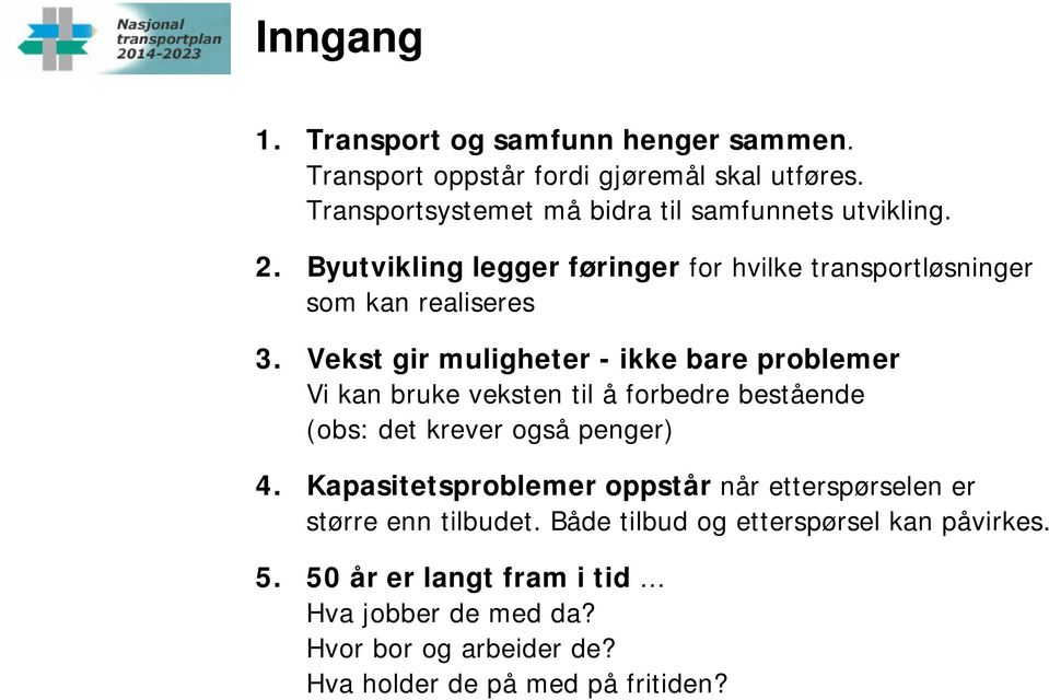 Vekst gir muligheter - ikke bare problemer Vi kan bruke veksten til å forbedre bestående (obs: det krever også penger) 4.