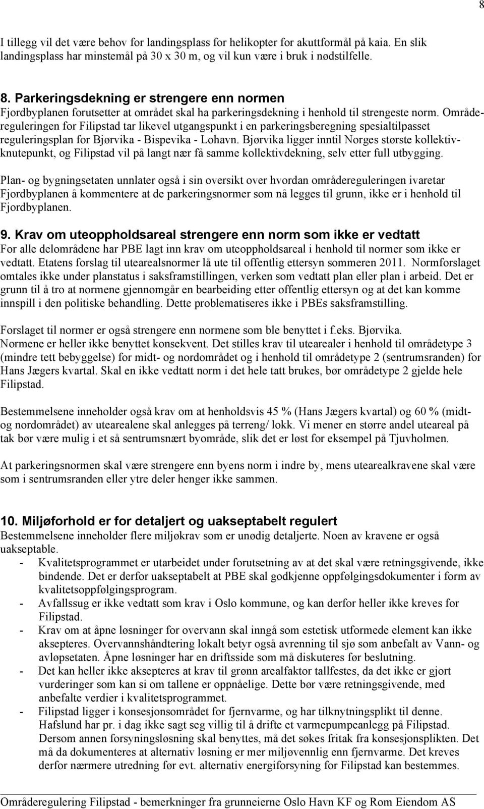 Områdereguleringen for Filipstad tar likevel utgangspunkt i en parkeringsberegning spesialtilpasset reguleringsplan for Bjørvika - Bispevika - Lohavn.