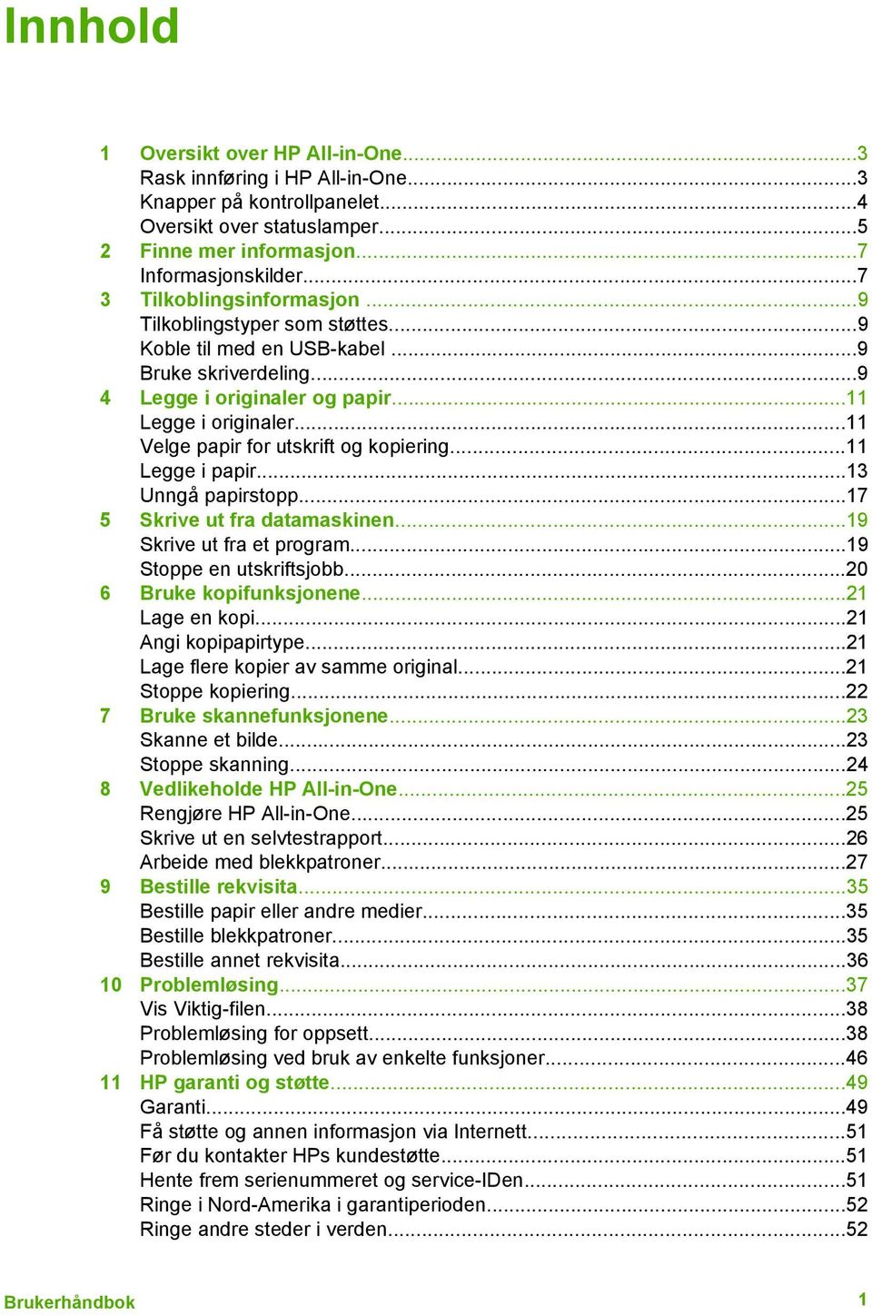 ..11 Velge papir for utskrift og kopiering...11 Legge i papir...13 Unngå papirstopp...17 5 Skrive ut fra datamaskinen...19 Skrive ut fra et program...19 Stoppe en utskriftsjobb.