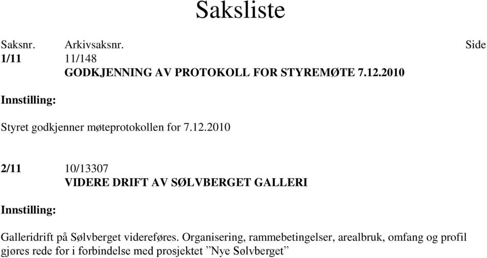 2010 2/11 10/13307 VIDERE DRIFT AV SØLVBERGET GALLERI Innstilling: Galleridrift på Sølvberget