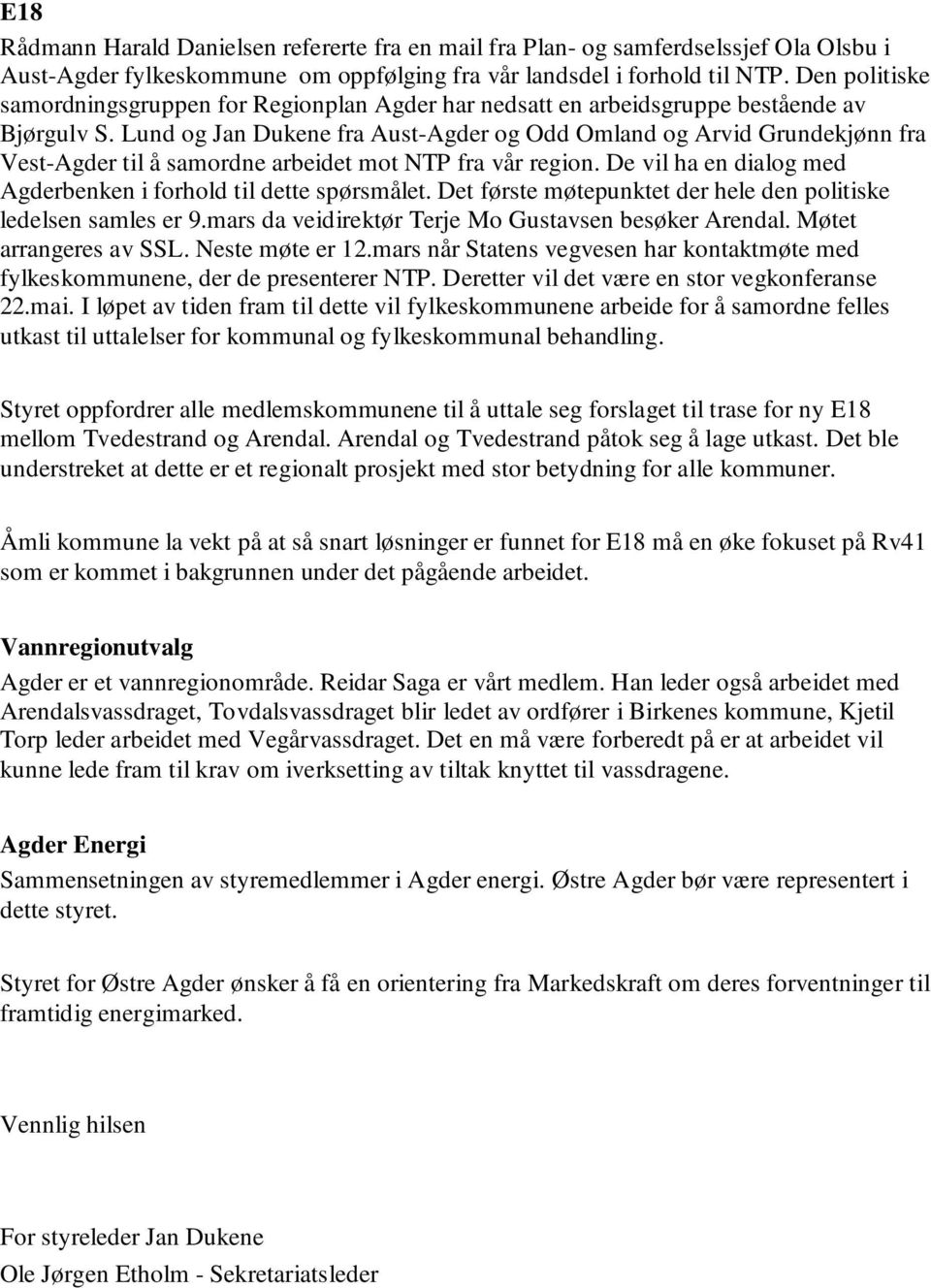 Lund og Jan Dukene fra Aust-Agder og Odd Omland og Arvid Grundekjønn fra Vest-Agder til å samordne arbeidet mot NTP fra vår region. De vil ha en dialog med Agderbenken i forhold til dette spørsmålet.