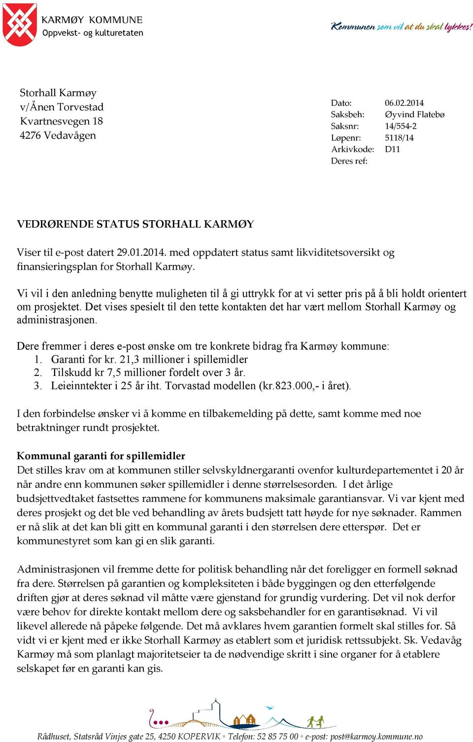 Vi vil i den anledning benytte muligheten til å gi uttrykk for at vi setter pris på å bli holdt orientert om prosjektet.