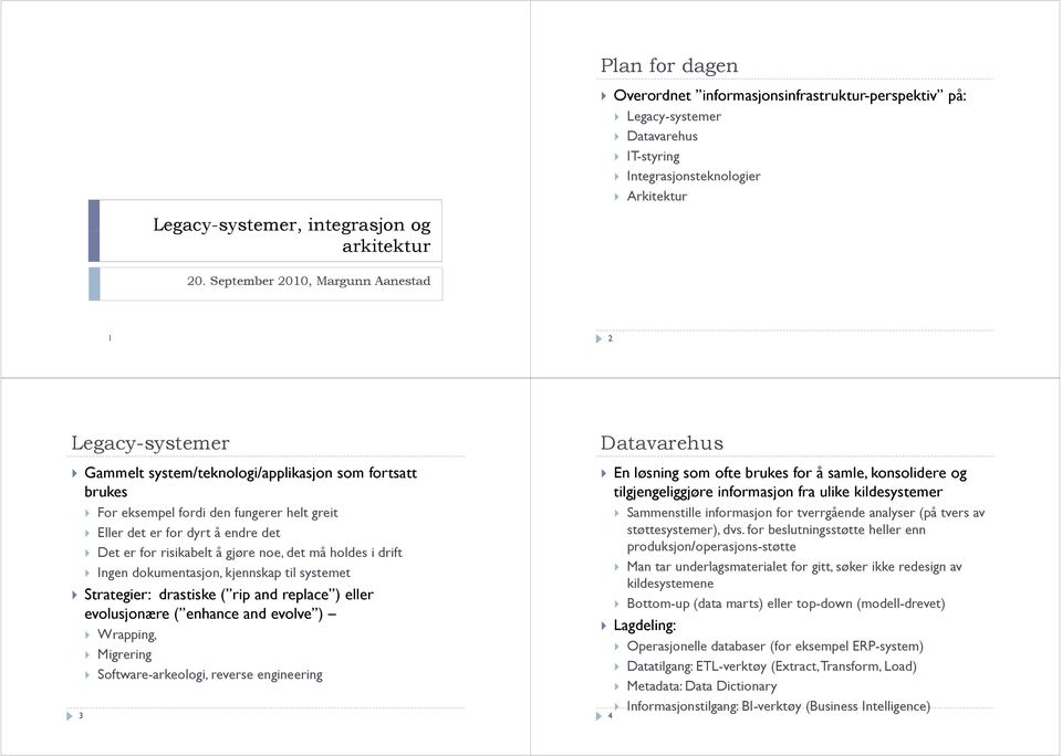 risikabelt å gjøre noe, det må holdes i drift Ingen dokumentasjon, kjennskap til systemet Strategier: drastiske ( rip and replace ) eller evolusjonære ( enhance and evolve ) Wrapping, 3 Migrering