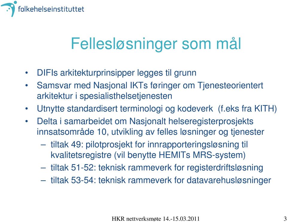 eks fra KITH) Delta i samarbeidet om Nasjonalt helseregisterprosjekts innsatsområde 10, utvikling av felles løsninger og tjenester tiltak 49: