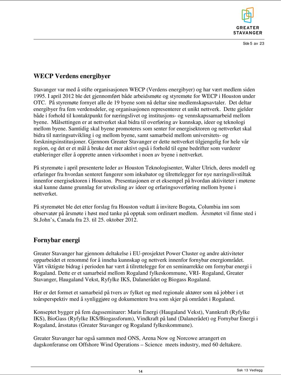 Det deltar energibyer fra fem verdensdeler, og organisasjonen representerer et unikt nettverk.