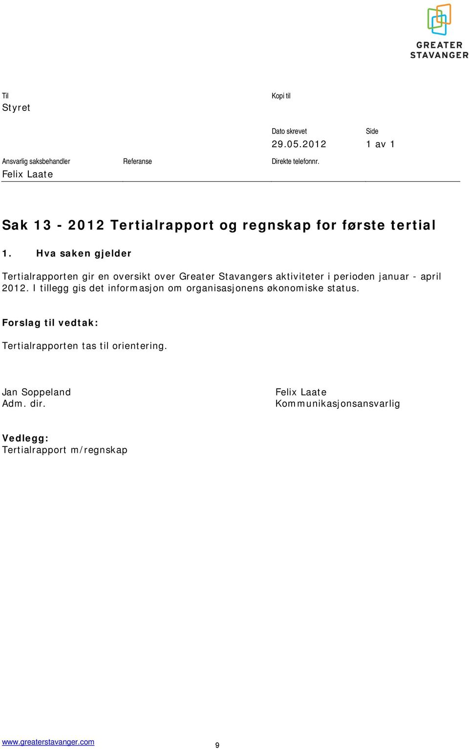 Hva saken gjelder Tertialrapporten gir en oversikt over Greater Stavangers aktiviteter i perioden januar - april 2012.
