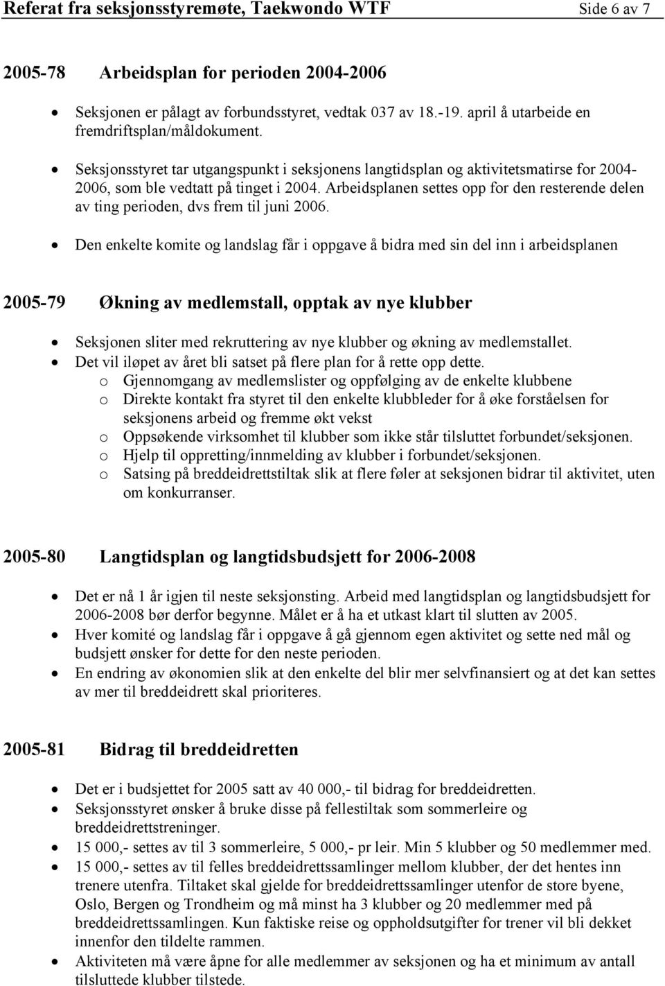 Arbeidsplanen settes opp for den resterende delen av ting perioden, dvs frem til juni 2006.