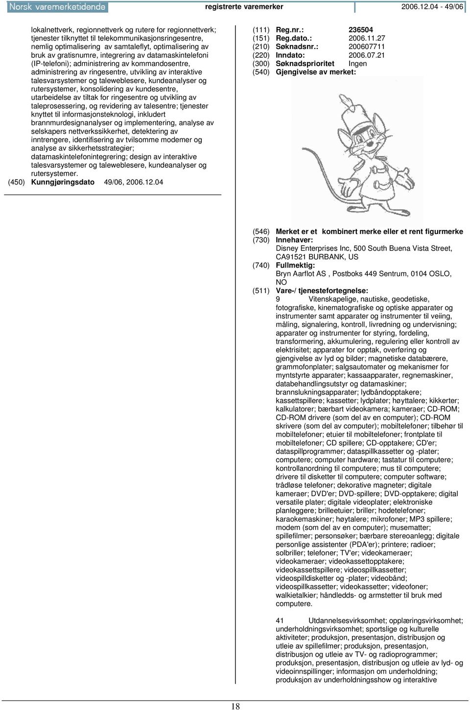 gratisnumre, integrering av datamaskintelefoni (IP-telefoni); administrering av kommandosentre, administrering av ringesentre, utvikling av interaktive talesvarsystemer og taleweblesere,