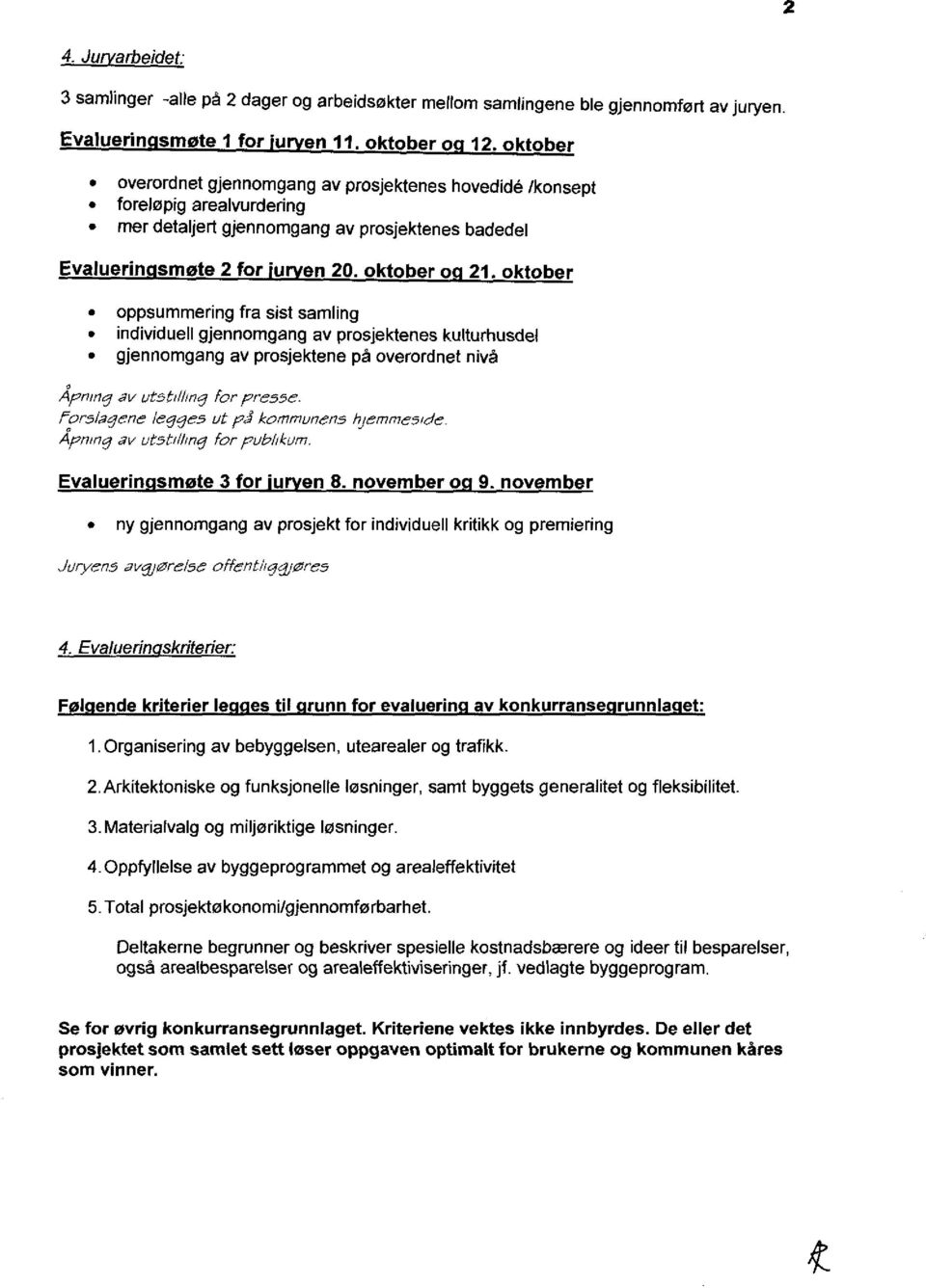 oktober oppsummering fra sist samling individuell gjennomgang av prosjektenes kulturhusdel gjennomgang av prosjektene på overordnet nivå Åpnmg av utstilling for pres5e.