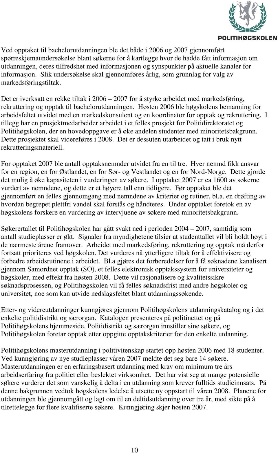 Det er iverksatt en rekke tiltak i 2006 2007 for å styrke arbeidet med markedsføring, rekruttering og opptak til bachelorutdanningen.