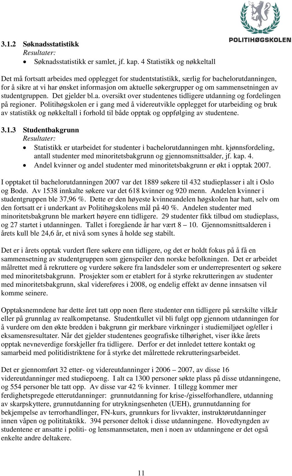 sammensetningen av studentgruppen. Det gjelder bl.a. oversikt over studentenes tidligere utdanning og fordelingen på regioner.