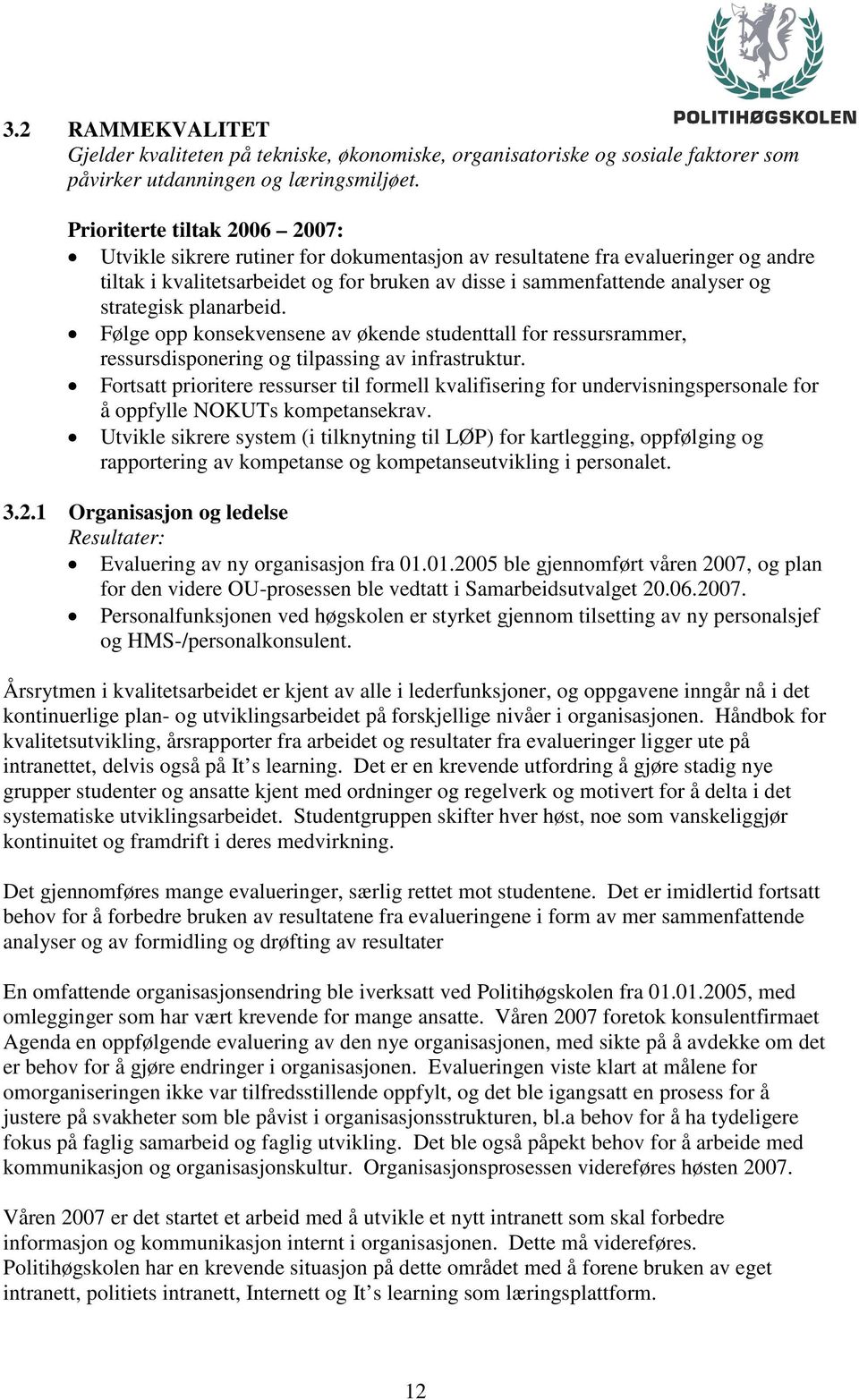 strategisk planarbeid. Følge opp konsekvensene av økende studenttall for ressursrammer, ressursdisponering og tilpassing av infrastruktur.