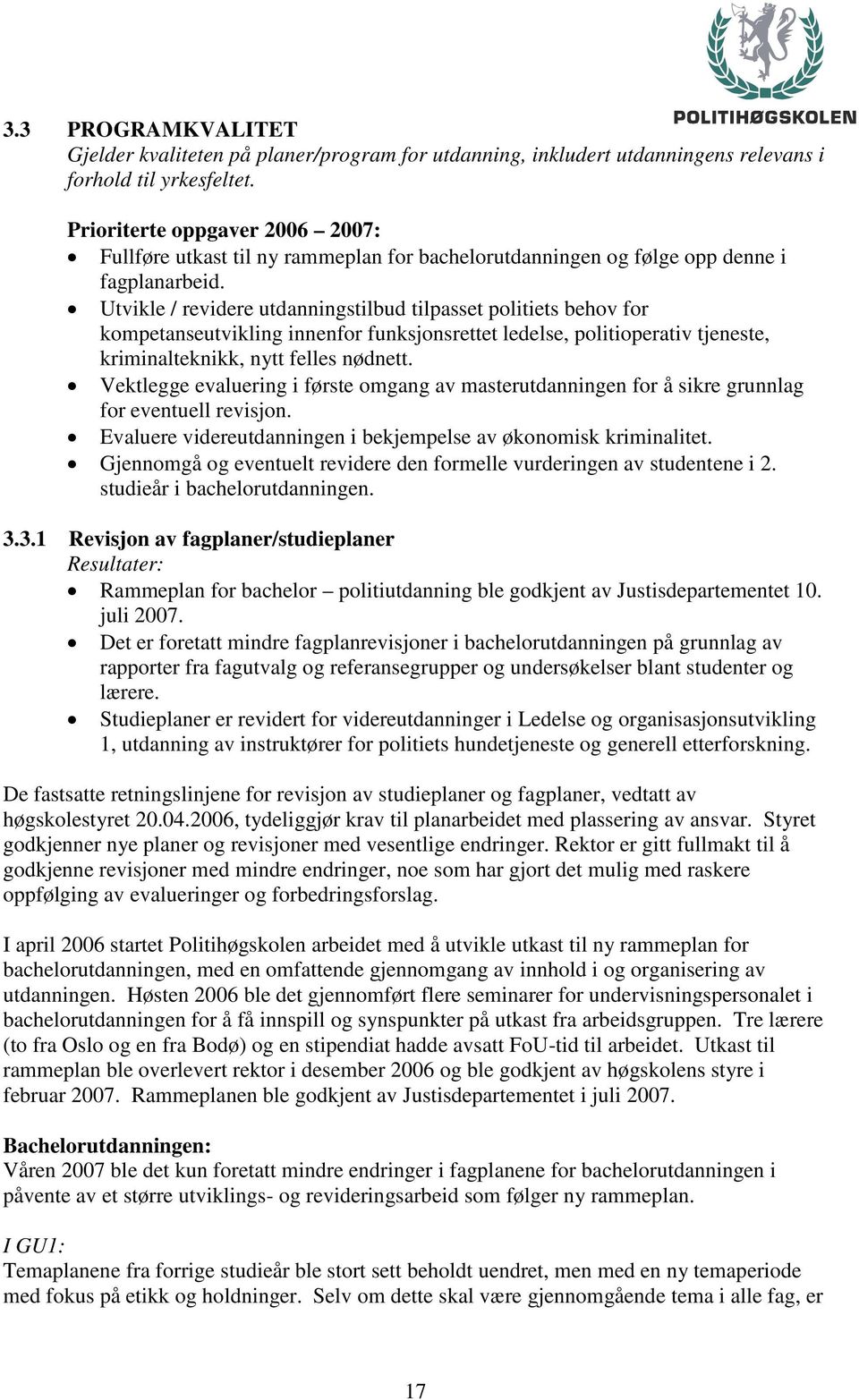 Utvikle / revidere utdanningstilbud tilpasset politiets behov for kompetanseutvikling innenfor funksjonsrettet ledelse, politioperativ tjeneste, kriminalteknikk, nytt felles nødnett.