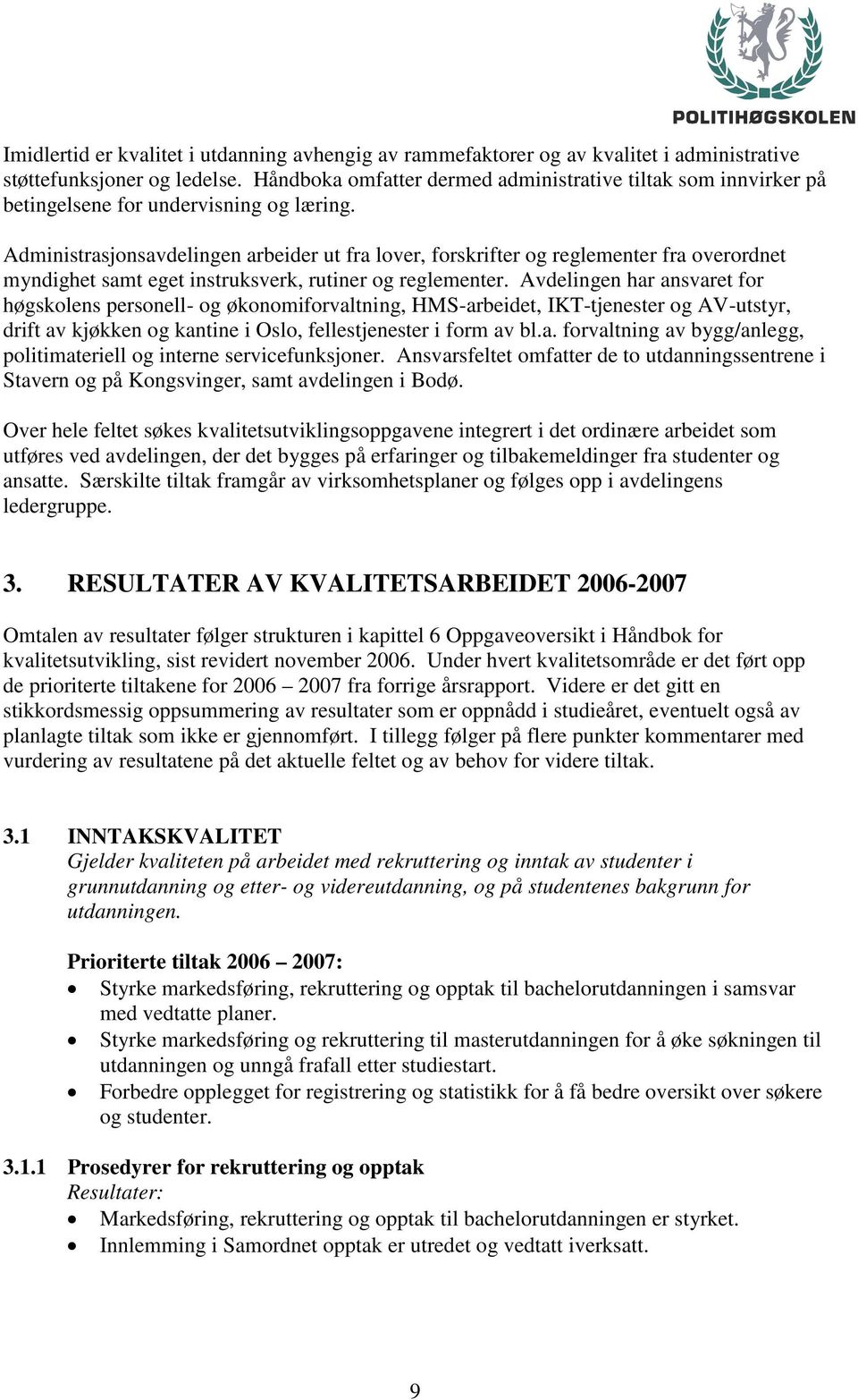 Administrasjonsavdelingen arbeider ut fra lover, forskrifter og reglementer fra overordnet myndighet samt eget instruksverk, rutiner og reglementer.