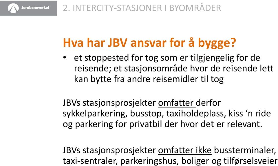 andre reisemidler til tog JBVs stasjonsprosjekter omfatter derfor sykkelparkering, busstop, taxiholdeplass, kiss n