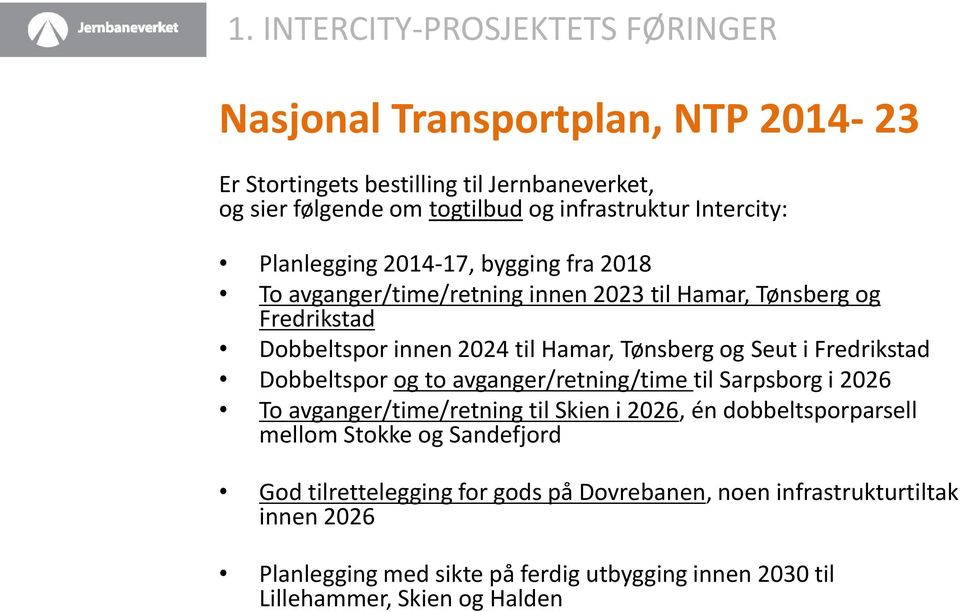 Seut i Fredrikstad Dobbeltspor og to avganger/retning/time til Sarpsborg i 2026 To avganger/time/retning til Skien i 2026, én dobbeltsporparsell mellom Stokke og