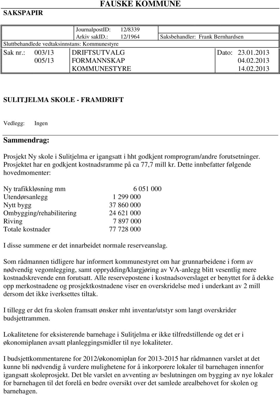 Prosjektet har en godkjent kostnadsramme på ca 77,7 mill kr.