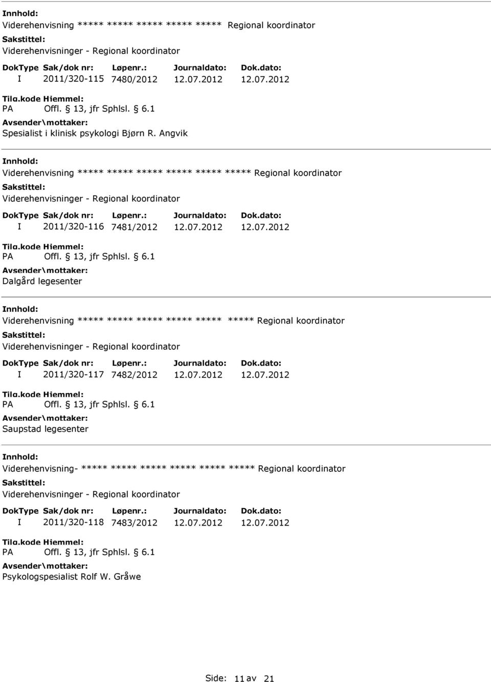 Viderehenvisning ***** ***** ***** ***** ***** ***** Regional koordinator 2011/320-117 7482/2012 Saupstad legesenter