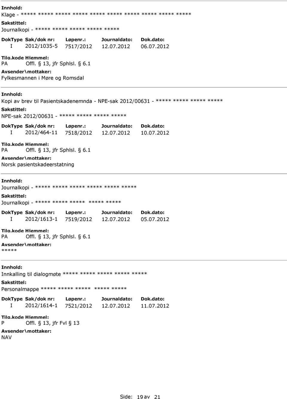 2012 Kopi av brev til Pasientskadenemnda - NPE-sak 2012/00631 - ***** ***** ***** ***** NPE-sak 2012/00631 - ***** ***** ***** ***** 2012/464-11 7518/2012 10.07.