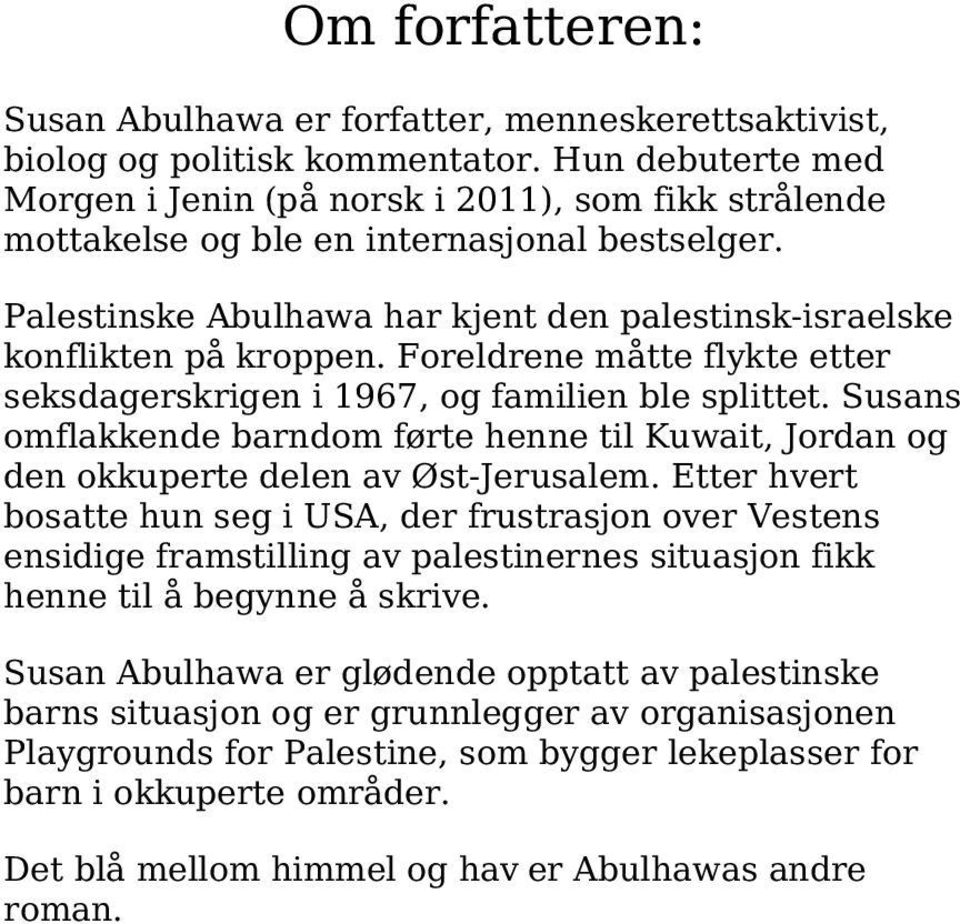 Foreldrene måtte flykte etter seksdagerskrigen i 1967, og familien ble splittet. Susans omflakkende barndom førte henne til Kuwait, Jordan og den okkuperte delen av Øst-Jerusalem.