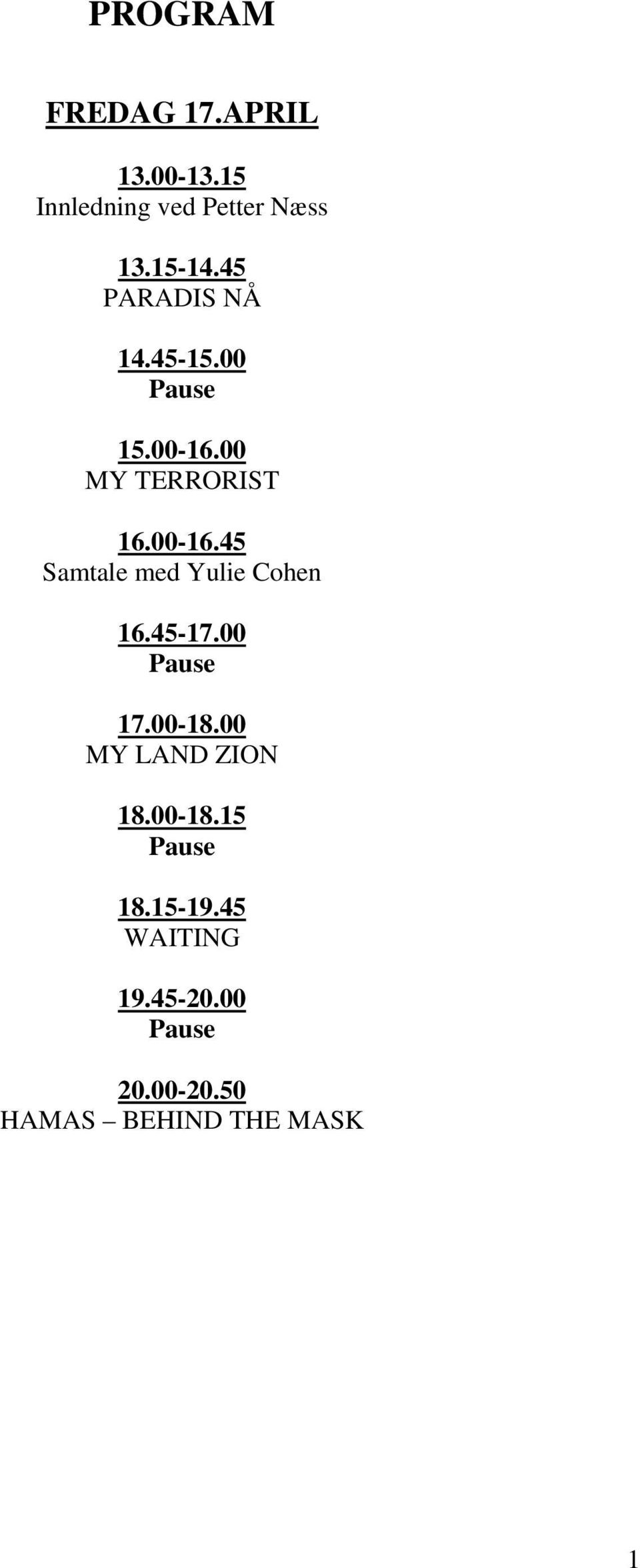 00 MY TERRORIST 16.00-16.45 Samtale med Yulie Cohen 16.45-17.00 17.