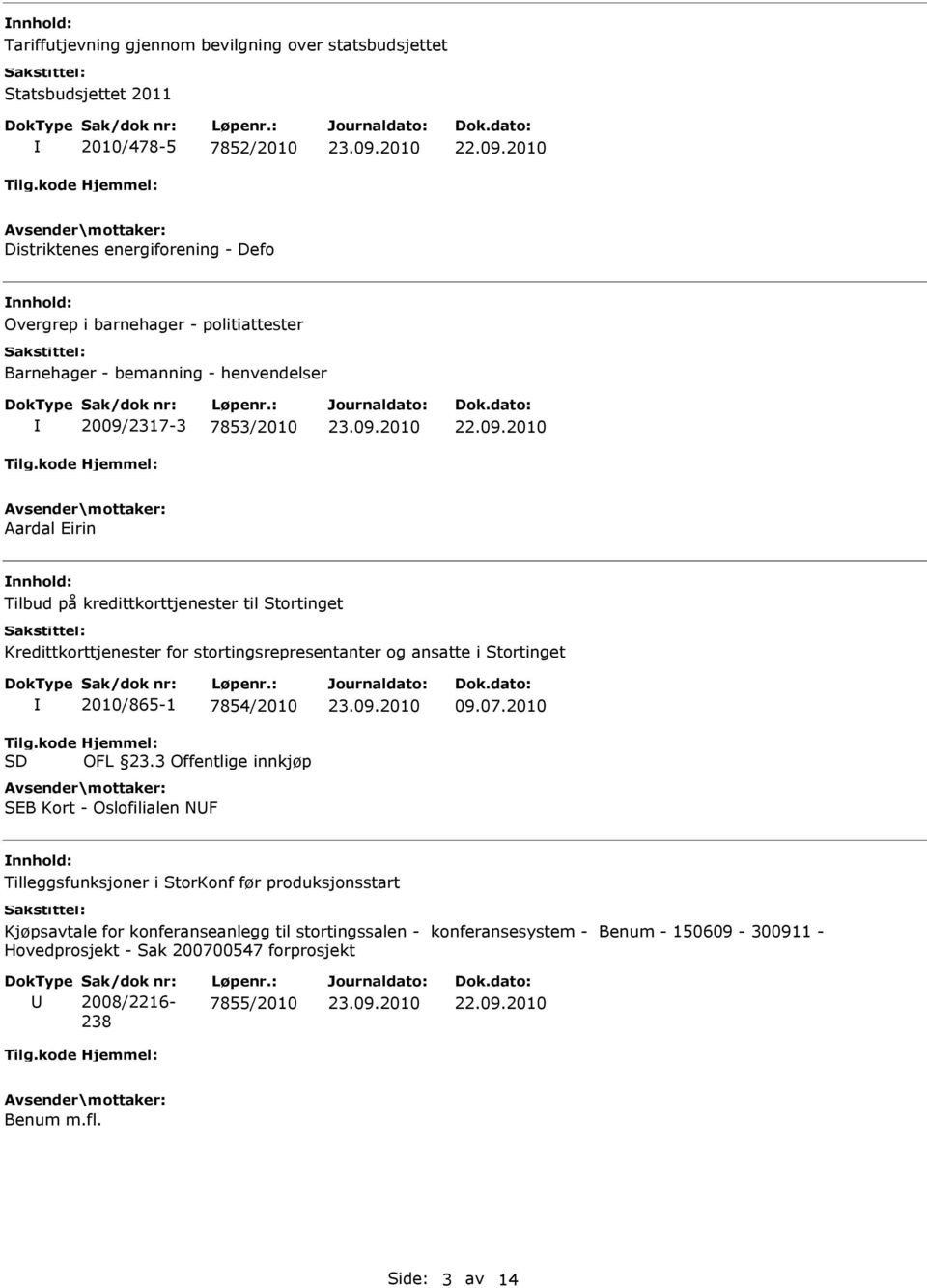 ansatte i Stortinget 2010/865-1 7854/2010 OFL 23.3 Offentlige innkjøp SEB Kort - Oslofilialen NF 09.07.