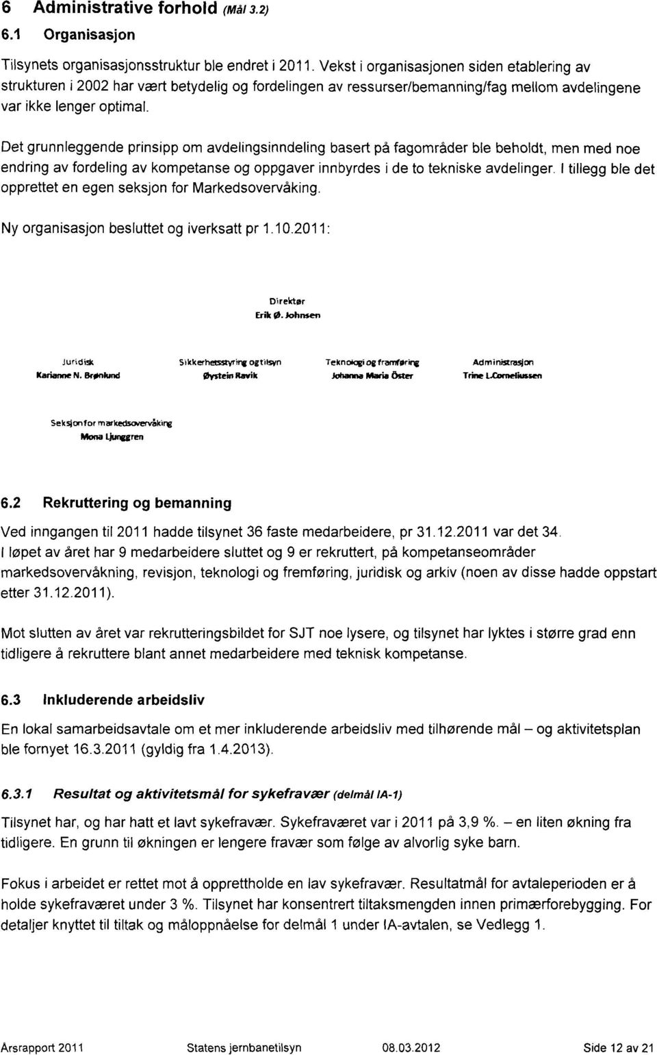 Det grunnleggende prinsipp om avdelingsinndeling basert på fagområder ble beholdt, men med noe endring av fordeling av kompetanse og oppgaver innbyrdes i de to tekniske avdelinger.