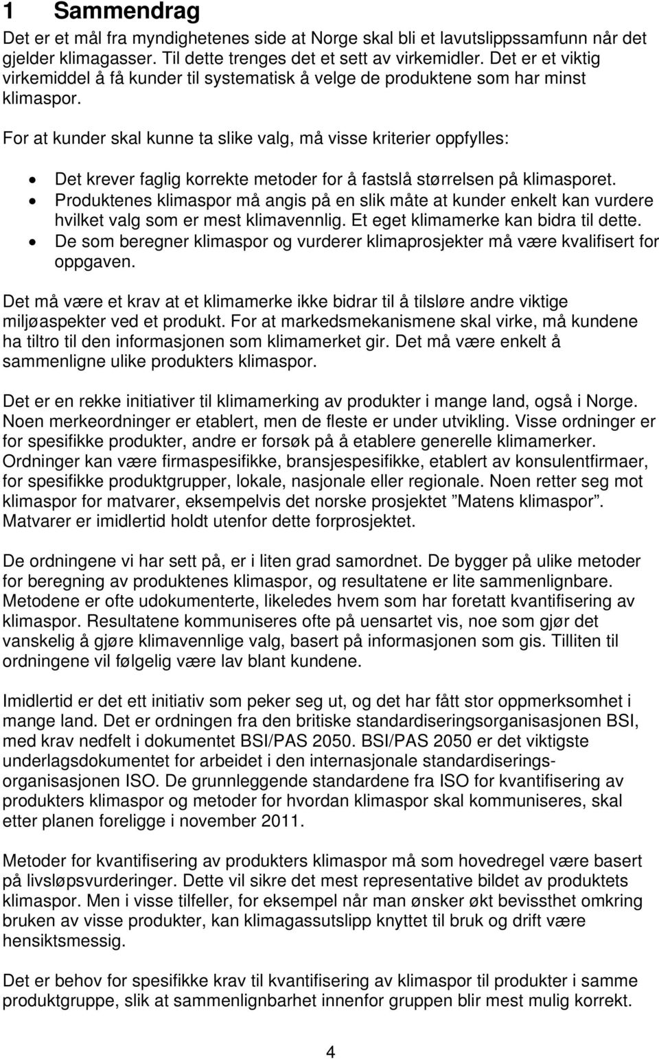 For at kunder skal kunne ta slike valg, må visse kriterier oppfylles: Det krever faglig korrekte metoder for å fastslå størrelsen på klimasporet.