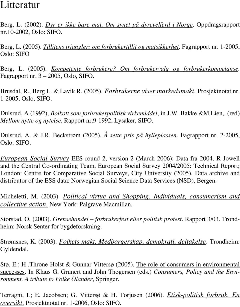 Prosjektnotat nr. 1-2005, Oslo, SIFO. Dulsrud, A (1992), Boikott som forbrukerpolitisk virkemiddel, in J.W. Bakke &M Lien,. (red) Mellom nytte og nytelse, Rapport nr.9-1992, Lysaker, SIFO. Dulsrud, A. & J.