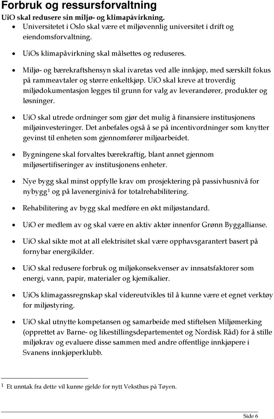 UiO skal kreve at troverdig miljødokumentasjon legges til grunn for valg av leverandører, produkter og løsninger.