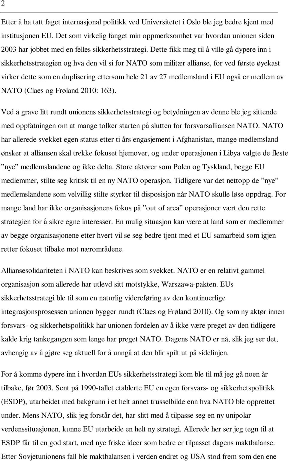 Dette fikk meg til å ville gå dypere inn i sikkerhetsstrategien og hva den vil si for NATO som militær allianse, for ved første øyekast virker dette som en duplisering ettersom hele 21 av 27