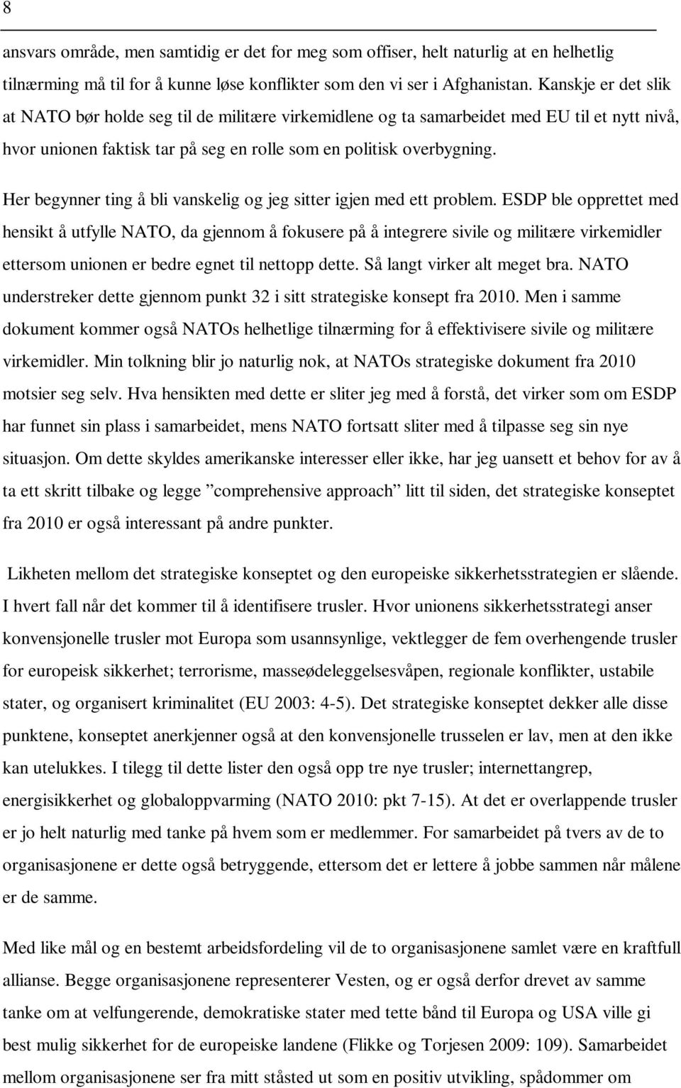 Her begynner ting å bli vanskelig og jeg sitter igjen med ett problem.