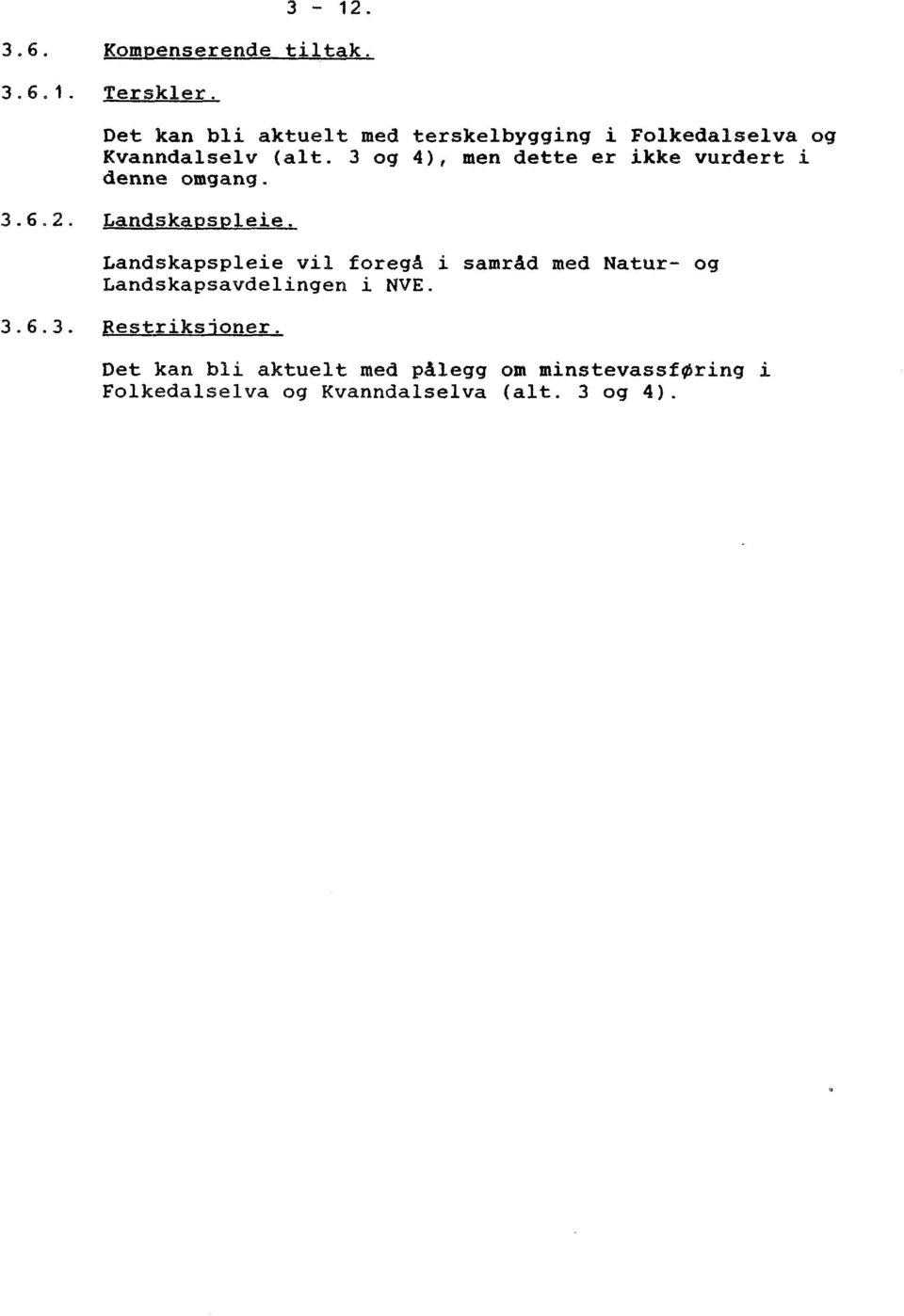 3 og 4), men dette er ikke vurdert i denne omgang. 3.6.2. Landskapspleie.