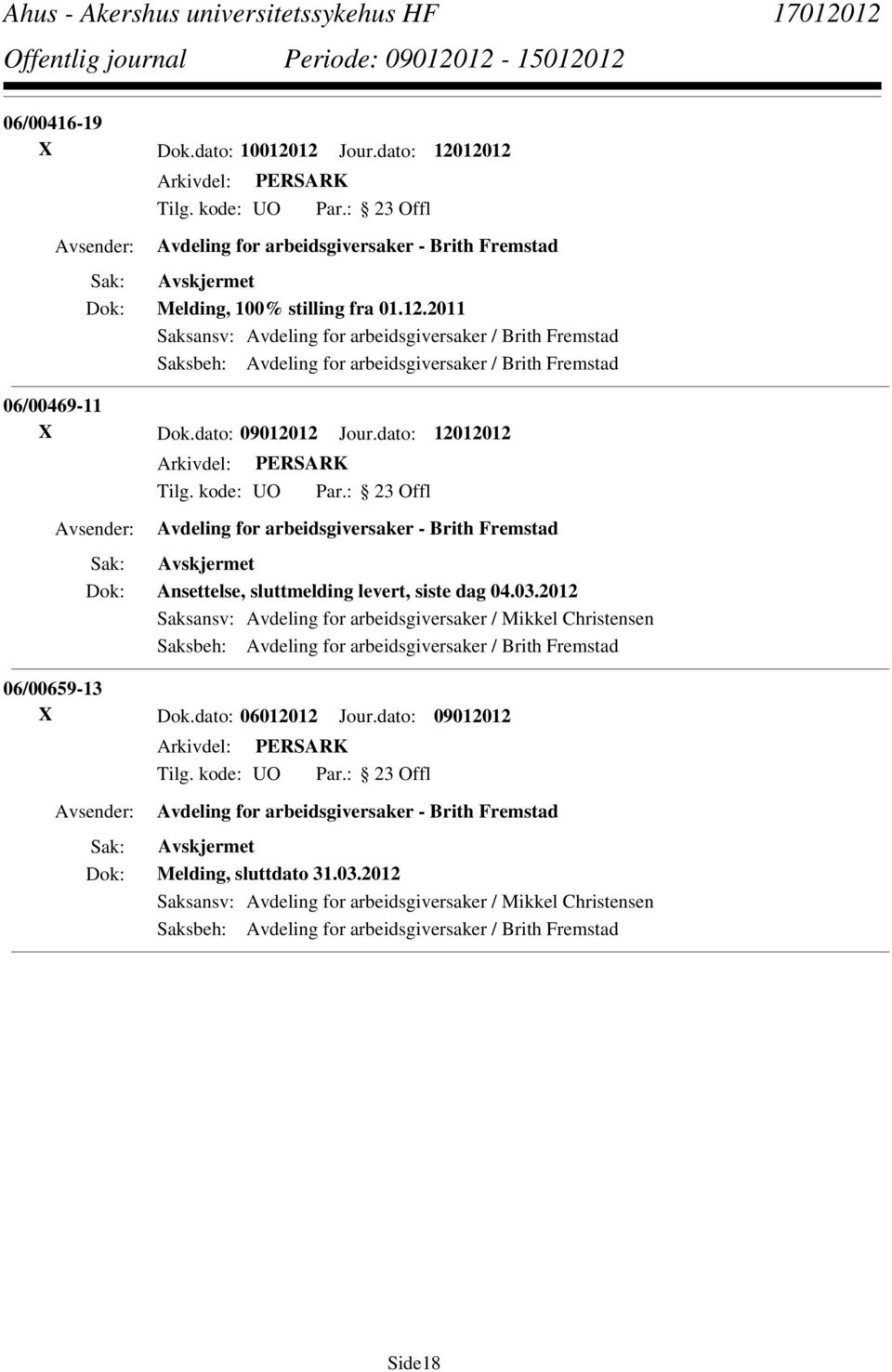 2012 Saksansv: Avdeling for arbeidsgiversaker / Mikkel Christensen Saksbeh: Avdeling for arbeidsgiversaker / Brith Fremstad 06/00659-13 X Dok.dato: 06012012 Jour.