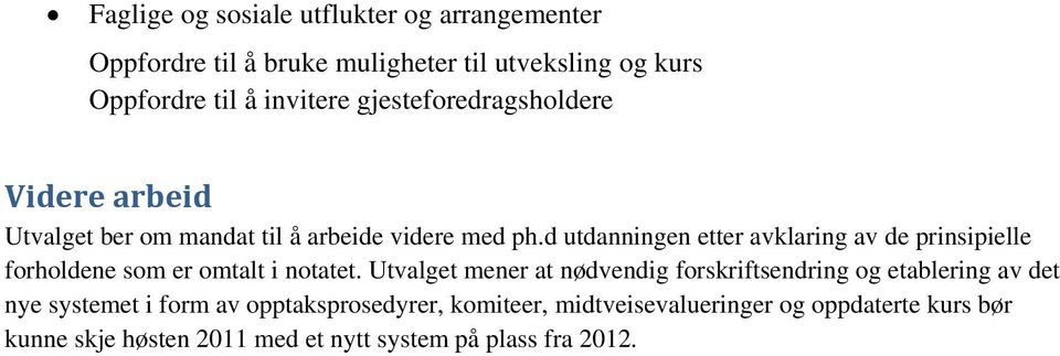 d utdanningen etter avklaring av de prinsipielle forholdene som er omtalt i notatet.