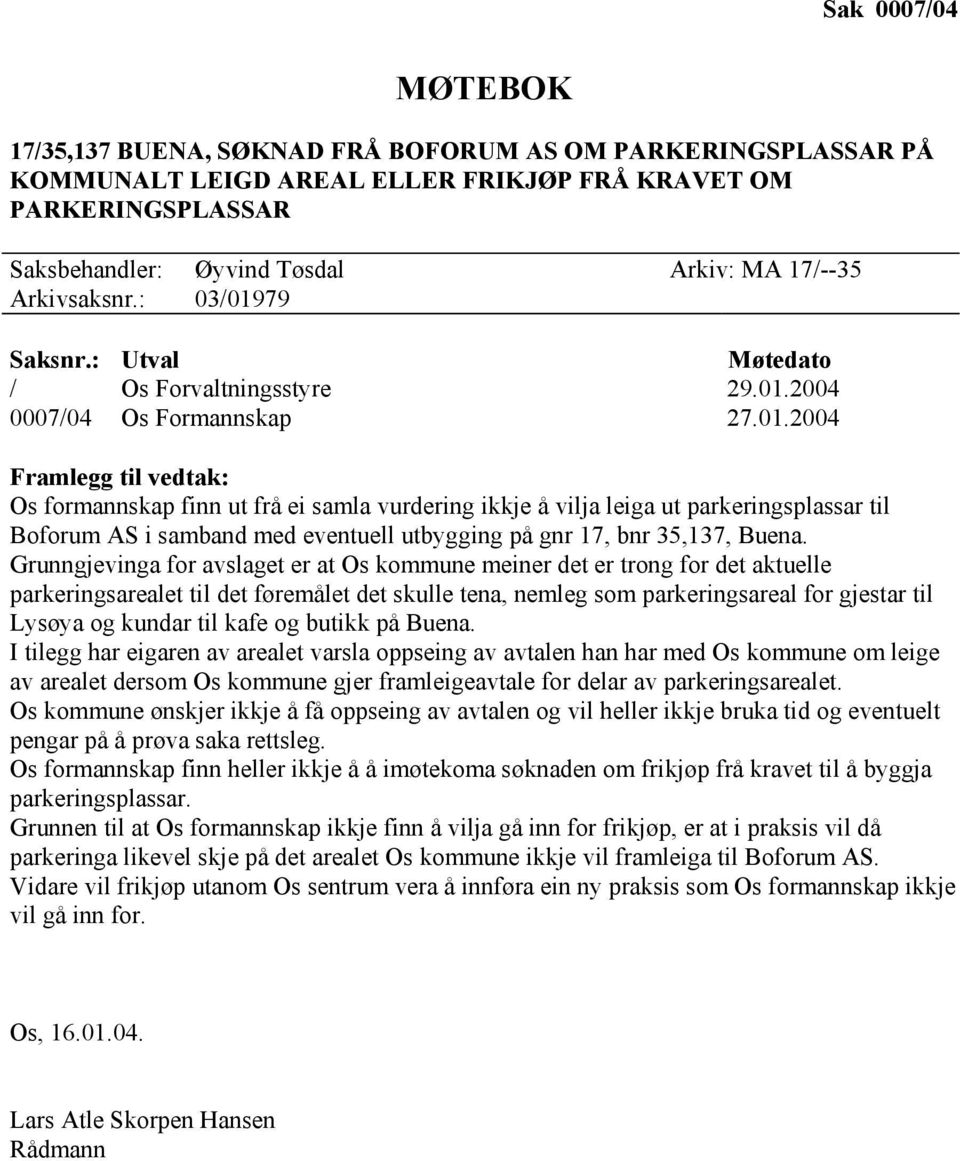 79 Saksnr.: Utval Møtedato / Os Forvaltningsstyre 29.01.