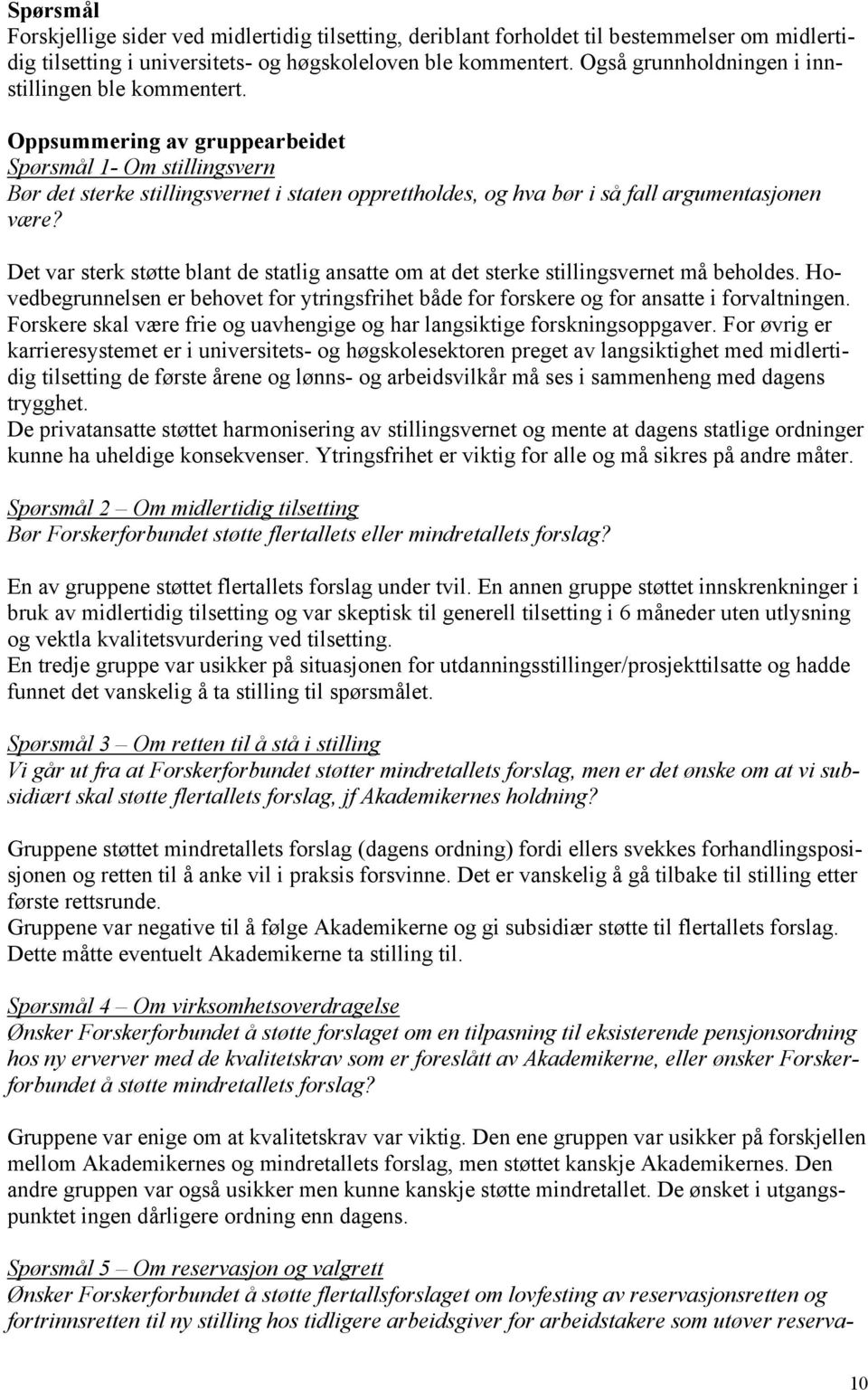 Oppsummering av gruppearbeidet Spørsmål 1- Om stillingsvern Bør det sterke stillingsvernet i staten opprettholdes, og hva bør i så fall argumentasjonen være?