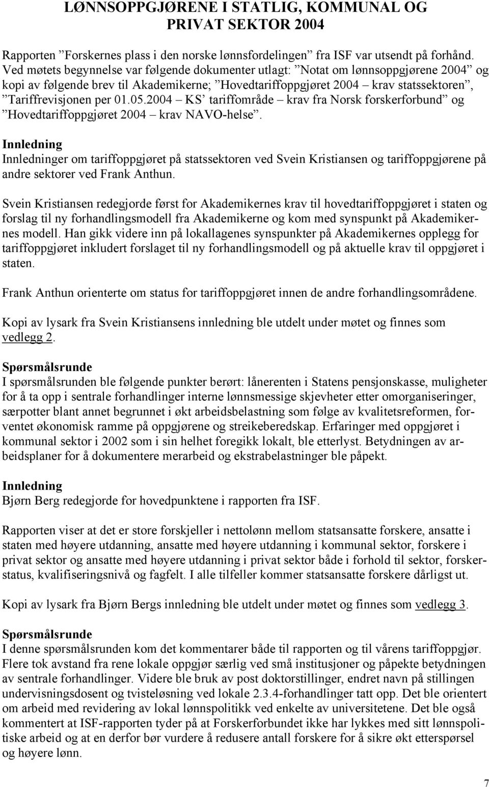 2004 KS tariffområde krav fra Norsk forskerforbund og Hovedtariffoppgjøret 2004 krav NAVO-helse.