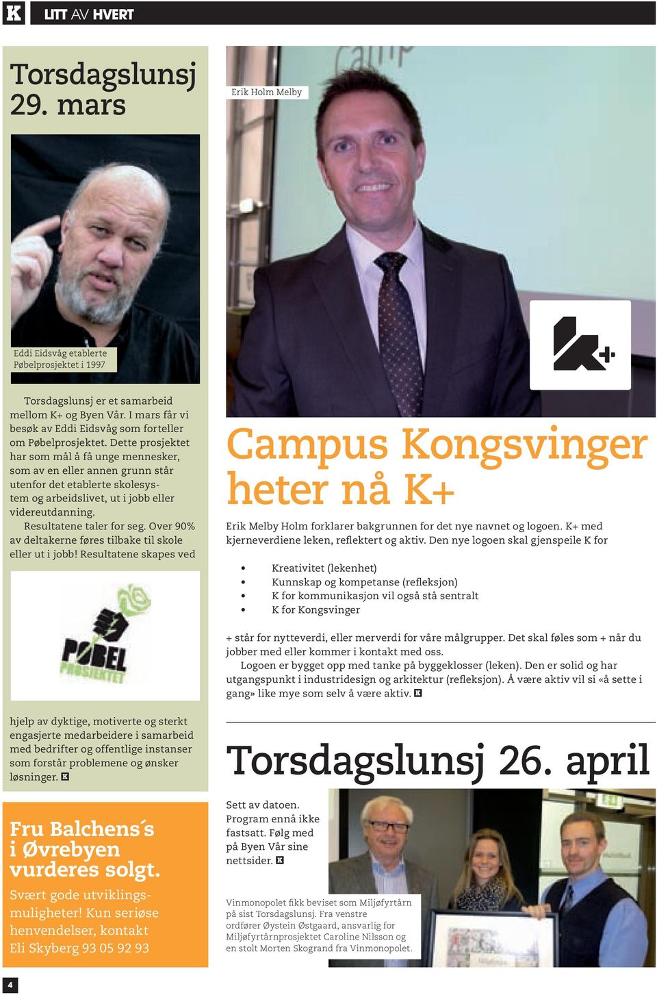 Over 90% av deltakerne føres tilbake til skole eller ut i jobb! Resultatene skapes ved Campus Kongsvinger heter nå K+ Erik Melby Holm forklarer bakgrunnen for det nye navnet og logoen.