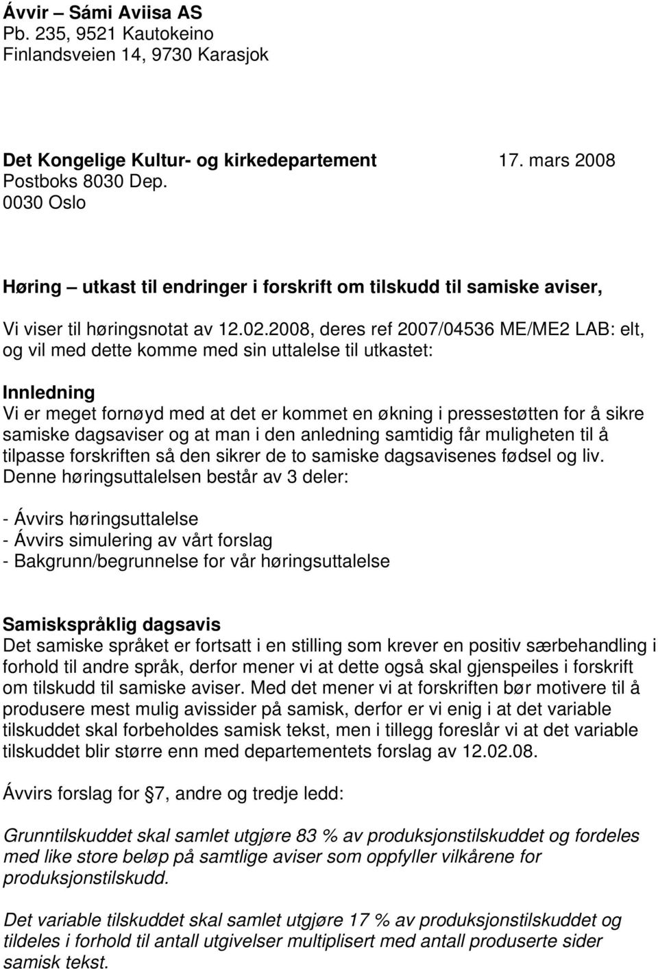 2008, deres ref 2007/04536 ME/ME2 LAB: elt, og vil med dette komme med sin uttalelse til utkastet: Innledning Vi er meget fornøyd med at det er kommet en økning i pressestøtten for å sikre samiske