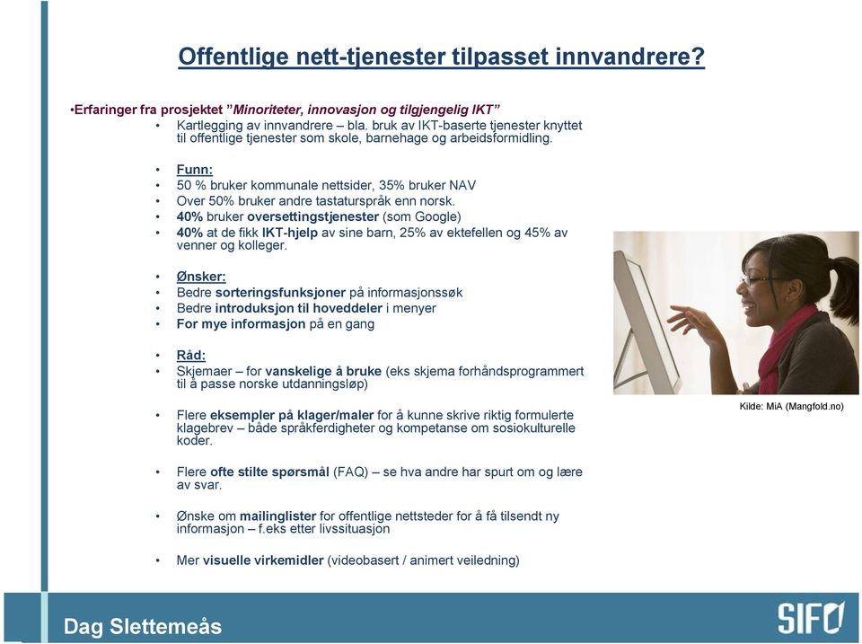 Funn: 50 % bruker kommunale nettsider, 35% bruker NAV Over 50% bruker andre tastaturspråk enn norsk.