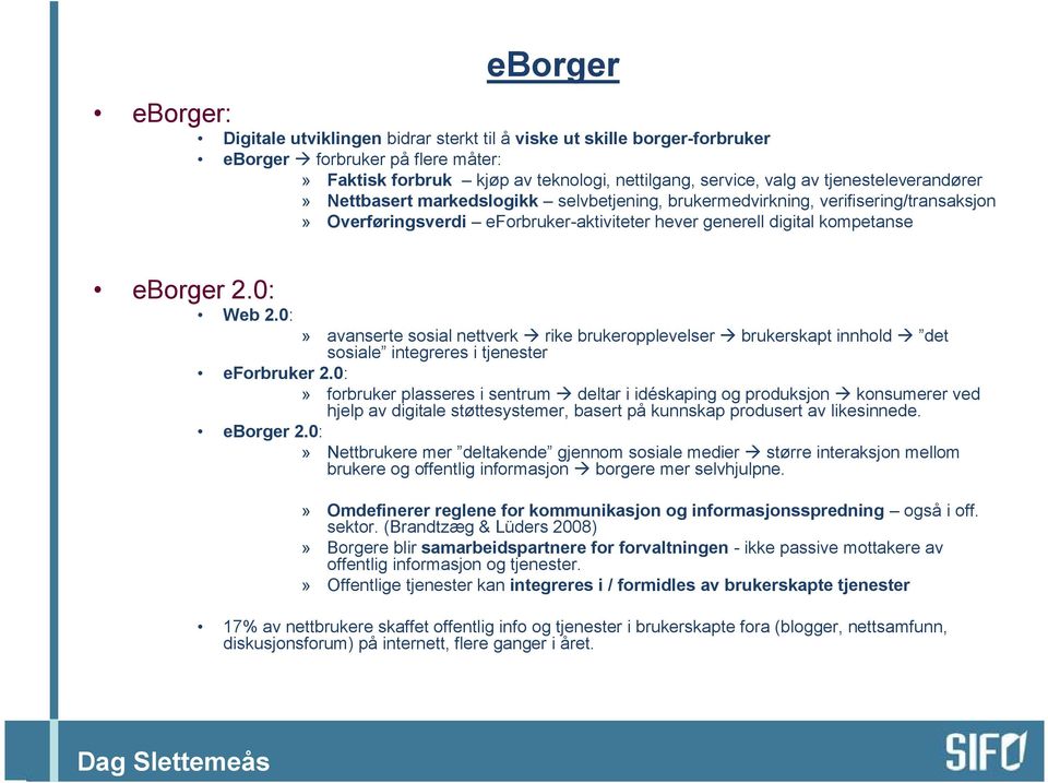 0:» avanserte sosial nettverk rike brukeropplevelser brukerskapt innhold det sosiale integreres i tjenester eforbruker 2.