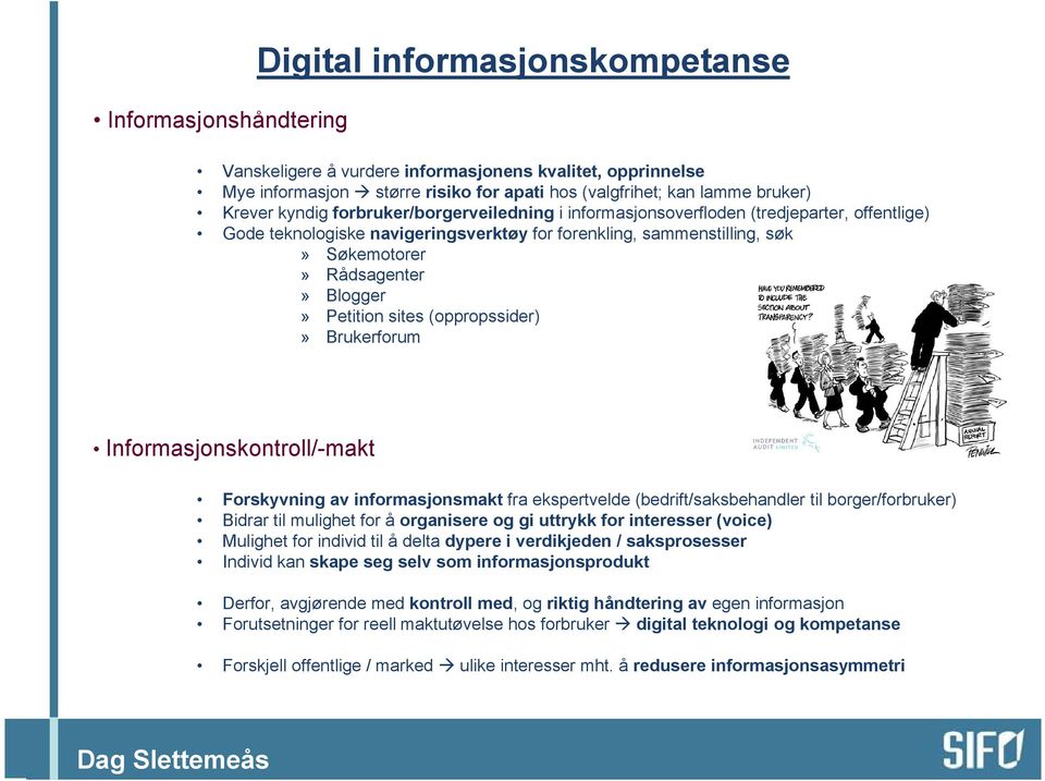 Petition sites (oppropssider)» Brukerforum Informasjonskontroll/-makt Forskyvning av informasjonsmakt fra ekspertvelde (bedrift/saksbehandler til borger/forbruker) Bidrar til mulighet for å