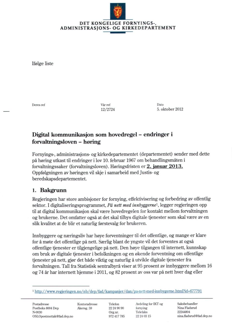 endringer i lov 10. februar 1967 om behandlingsmåten i forvaltningssaker (forvaltningsloven). Høringsfristen er 2. uar 2013.